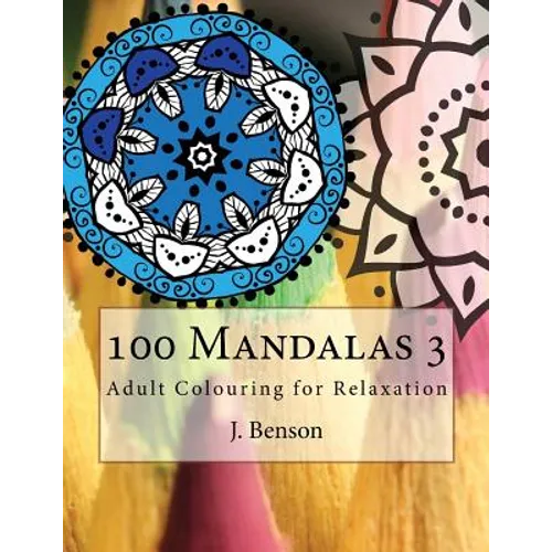 100 Mandalas 3: Adult Colouring for Relaxation
