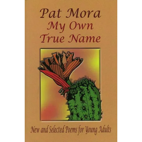 My Own True Name: New and Selected Poems for Young Adults
