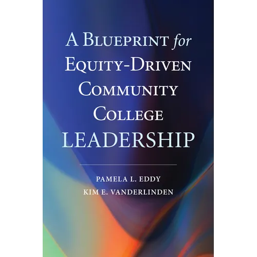 A Blueprint for Equity-Driven Community College Leadership