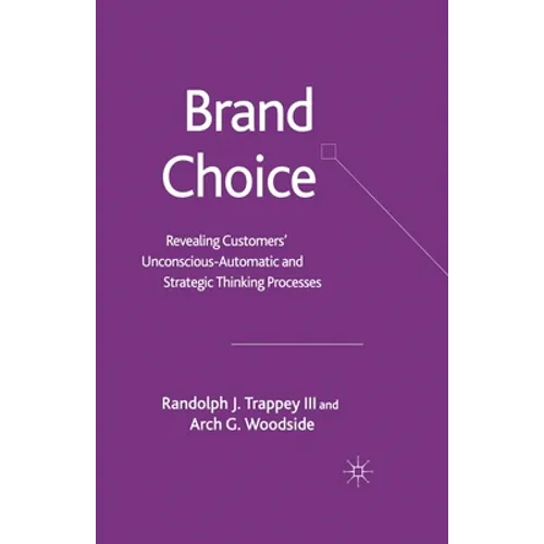Brand Choice: Revealing Customers' Unconscious-Automatic and Strategic Thinking Processes