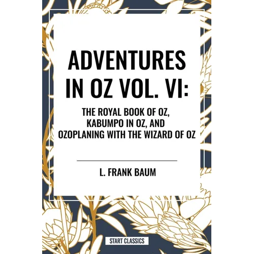 Adventures in Oz: The Royal Book of Oz, Kabumpo in Oz. and Ozoplaning with the Wizard of Oz