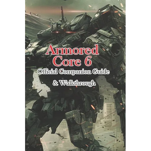 Armored Core 6 Official Companion Guide & Walkthrough