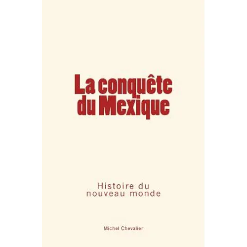La conquête du Mexique: Histoire du nouveau monde