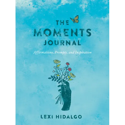 The Moments Journal: Affirmations, Prompts, and Inspiration