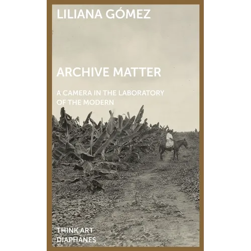 Archive Matter: A Camera in the Laboratory of the Modern
