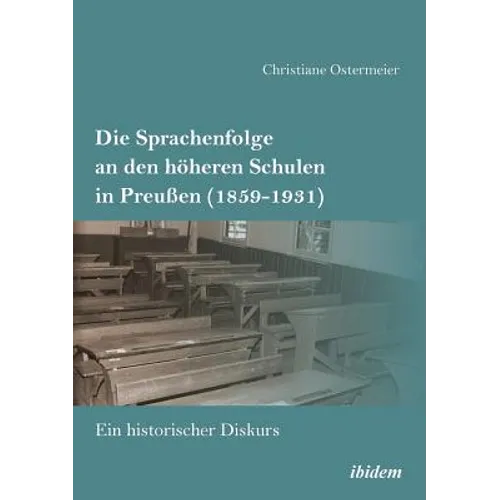 Die Sprachenfolge an den höheren Schulen in Preußen (1859-1931). Ein historischer Diskurs
