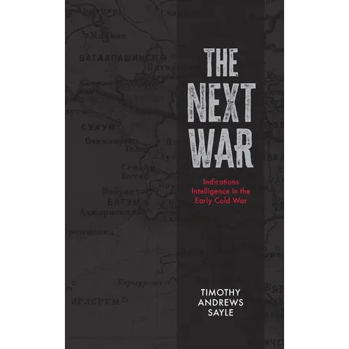 The Next War: Indications Intelligence in the Early Cold War