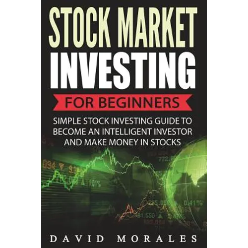Stock Market Investing For Beginners- Simple Stock Investing Guide To Become An Intelligent Investor And Make Money In Stocks