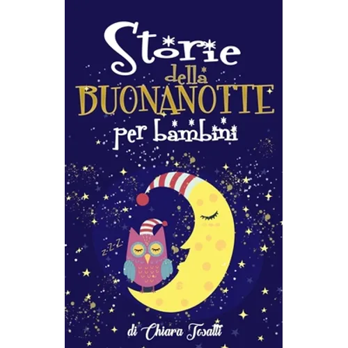Storie della Buonanotte per Bambini: Fantastici Racconti con Animali, Dinosauri, Unicorni e Draghi per Aiutare i Bambini a Rilassarsi ed Addormentarsi