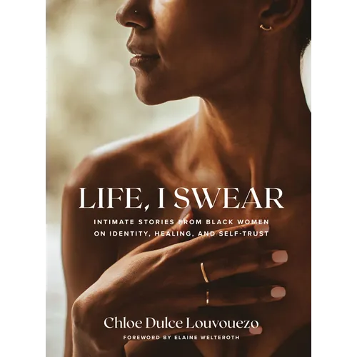 Life, I Swear: Intimate Stories from Black Women on Identity, Healing, and Self-Trust