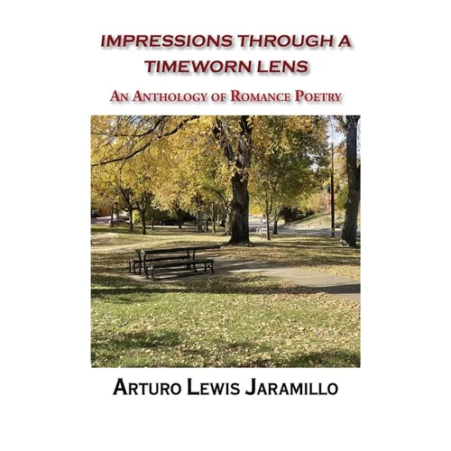 Impressions Through a Timeworn Lens: An Anthology of Romance Poetry