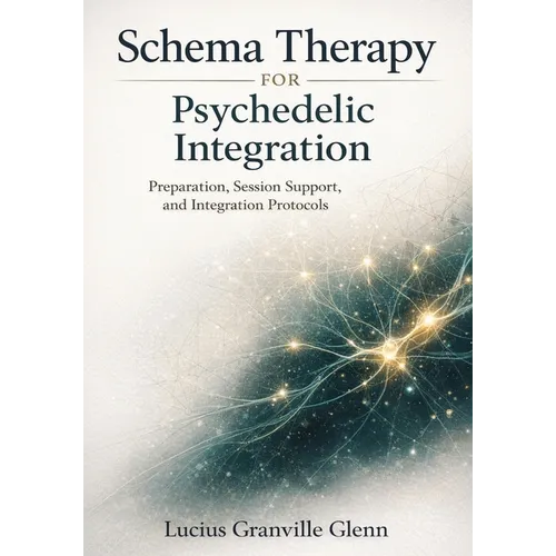 Schema Therapy for Psychedelic Integration: Preparation, Session Support, and Integration Protocols