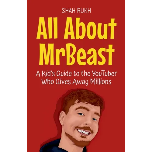 All About MrBeast: A Kid's Guide to the YouTuber Who Gives Away Millions