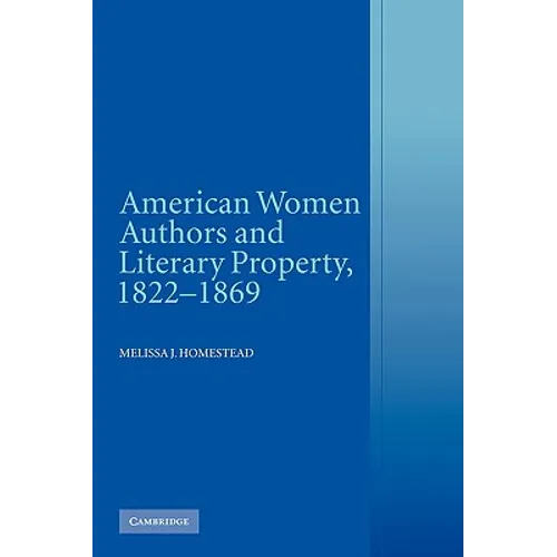 American Women Authors and Literary Property, 1822 1869