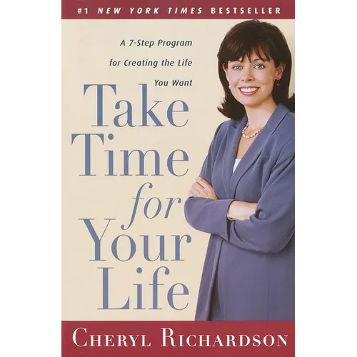 Take Time for Your Life: A 7-Step Program for Creating the Life You Want