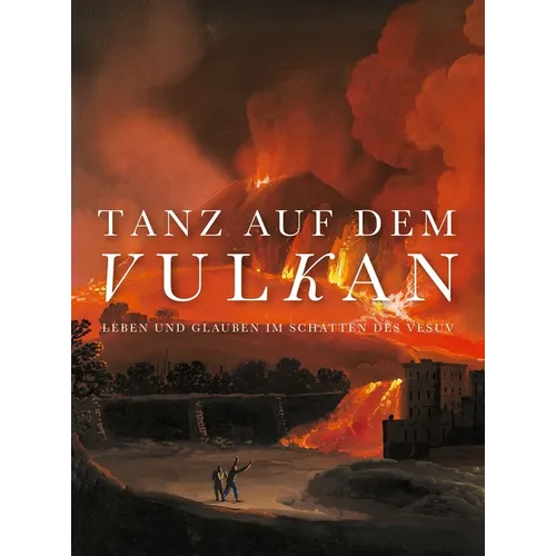 Tanz Auf Dem Vulkan: Leben Und Glauben Im Schatten Des Vesuv