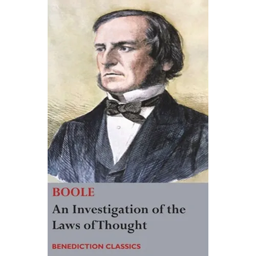 An Investigation of the Laws of Thought, on Which are Founded the Mathematical Theories of Logic and Probabilities
