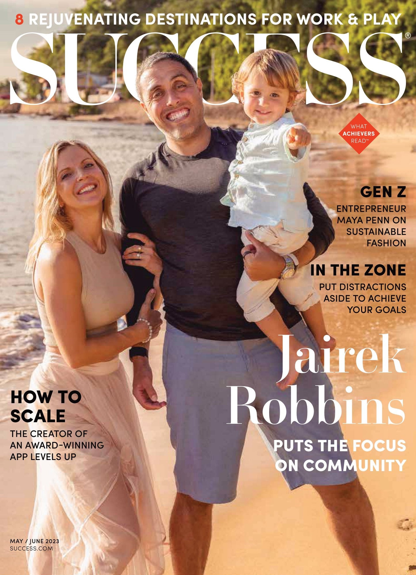 SUCCESS Magazine - May & June 2023: Jairek Robbins, Gen Z Entrepreneur On Sustainable Fashion, How To Scale, 8 Destinations For Work & Play, Put Distractions Aside To Achieve Your Goals & More!