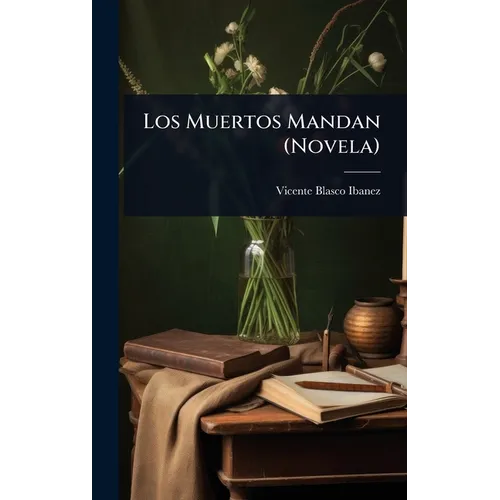 Los Muertos Mandan (Novela)