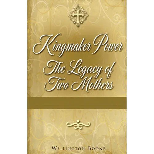Kingmaker Power: The Legacy of Two Mothers