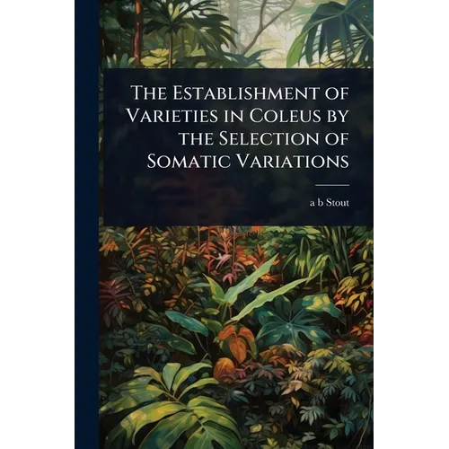 The Establishment of Varieties in Coleus by the Selection of Somatic Variations