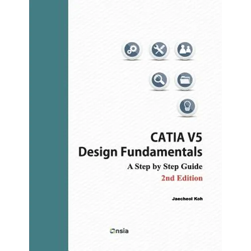 CATIA V5 Design Fundamentals - 2nd Edition: A Step by Step Guide