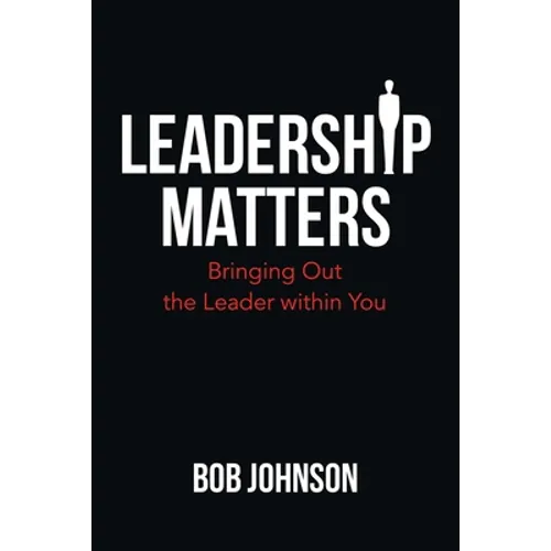 Leadership Matters: Bringing out the Leader Within You