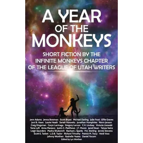 A Year of the Monkeys: Short Fiction by the Infinite Monkeys Chapter of the League of Utah Writers