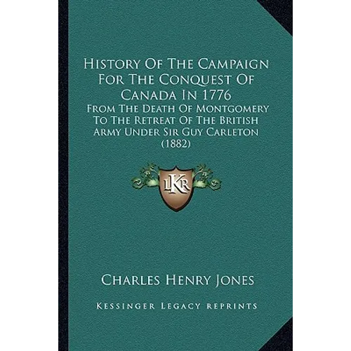 History Of The Campaign For The Conquest Of Canada In 1776: From The Death Of Montgomery To The Retreat Of The British Army Under Sir Guy Carleton (18