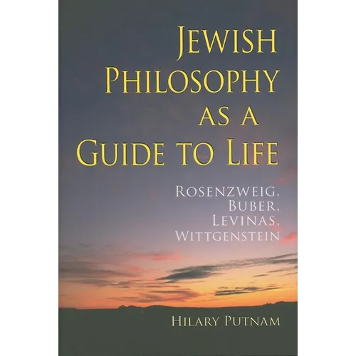Jewish Philosophy as a Guide to Life: Rosenzweig, Buber, Levinas, Wittgenstein