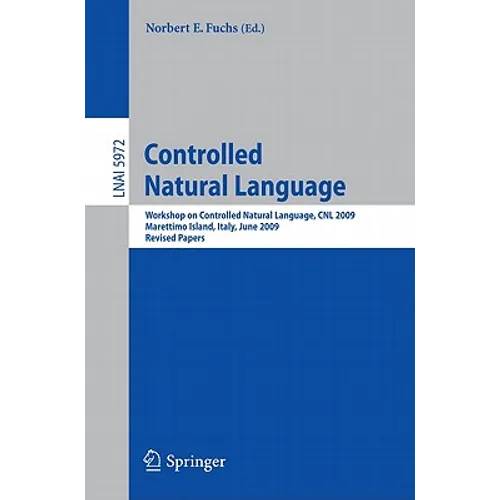 Controlled Natural Language: Workshop on Controlled Natural Language, Cnl 2009, Marettimo Island, Italy, June 8-10, 2009, Revised Papers