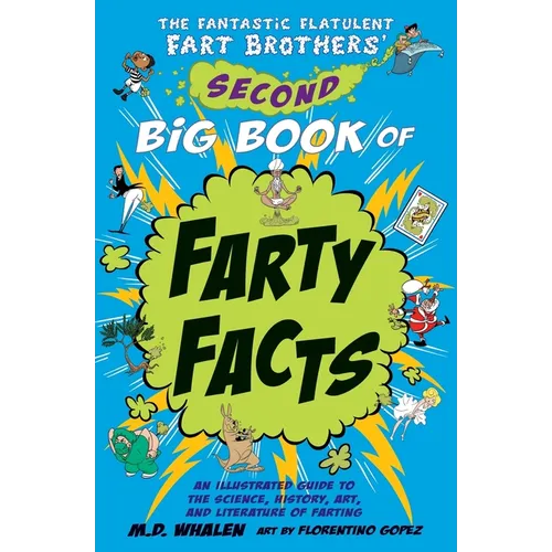 The Fantastic Flatulent Fart Brothers' Second Big Book of Farty Facts: An Illustrated Guide to the Science, History, Art, and Literature of Farting; U