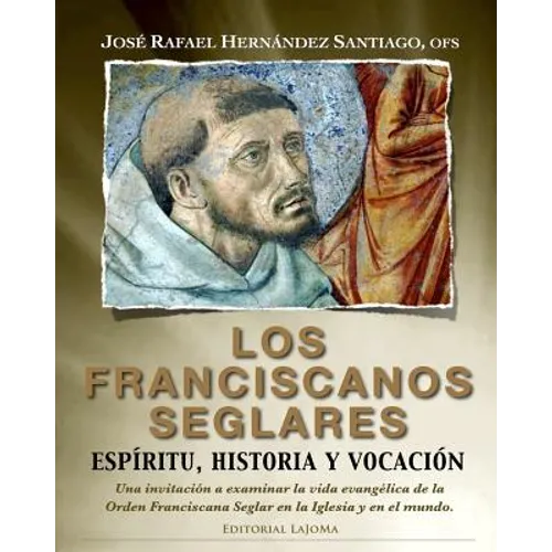 Los Franciscanos Seglares: espiritu, historia y vocacion: Una invitación a examinar la vida evangélica de la Orden Franciscana Seglar en la Igles