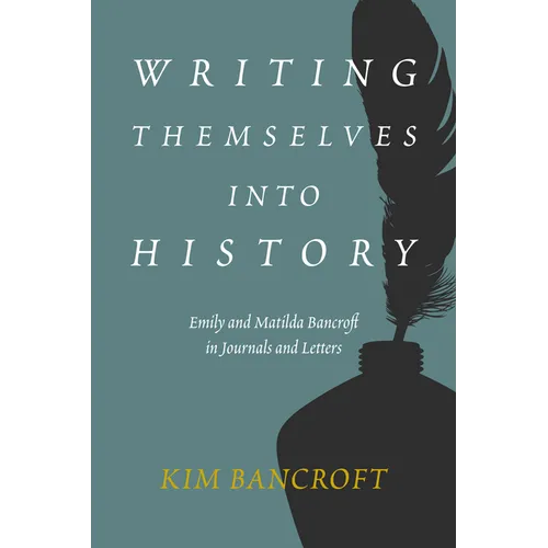 Writing Themselves Into History: Emily and Matilda Bancroft in Journals and Letters