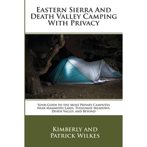 Eastern Sierra and Death Valley Camping With Privacy: Your Guide To The Most Private Campsites Near Mammoth Lakes, Tuolumne Meadows, Death Valley, and