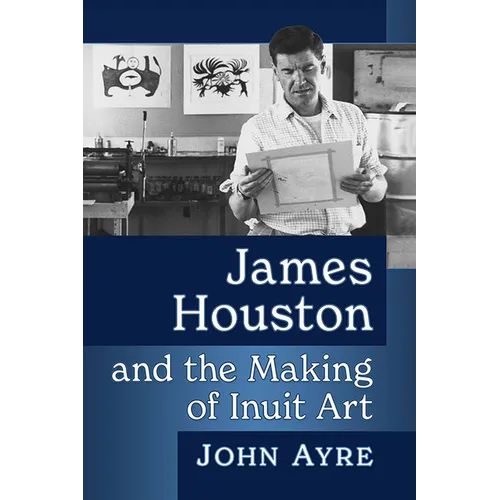 James Houston and the Making of Inuit Art