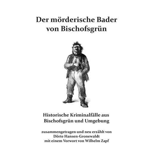 Der mörderische Bader von Bischofsgrün: Historische Kriminalfälle aus Bischofsgrün und Umgebung