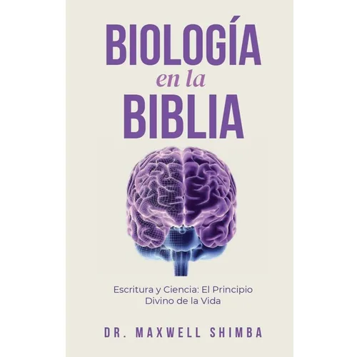 Biología en la Biblia: Escritura y Ciencia: El Principio Divino de la Vida