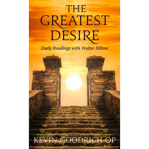 The Greatest Desire: Daily Readings with Walter Hilton