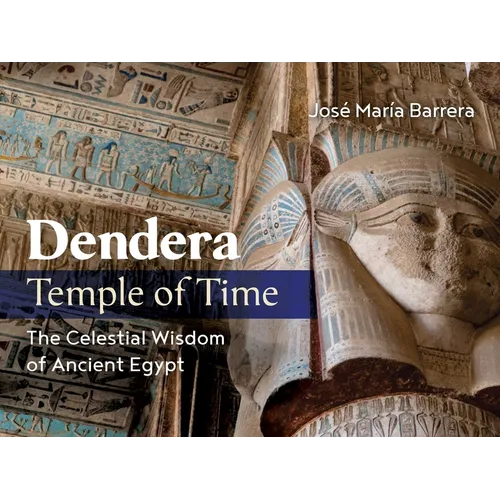 Dendera, Temple of Time: The Celestial Wisdom of Ancient Egypt
