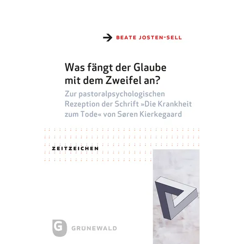 Was Fangt Der Glaube Mit Dem Zweifel An?: Zur Pastoralpsychologischen Rezeption Der Schrift Die Krankheit Zum Tode Von Soren Kierkegaard
