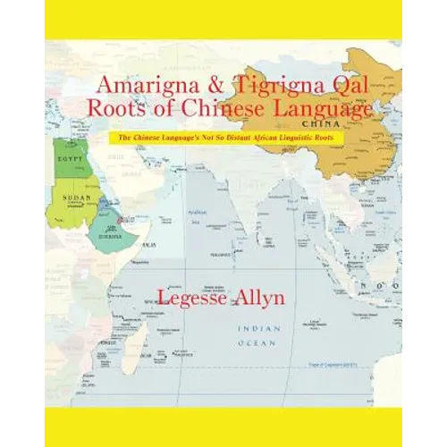 Amarigna & Tigrigna Qal Roots of Chinese Language: The Not So Distant African Roots of the Chinese Language