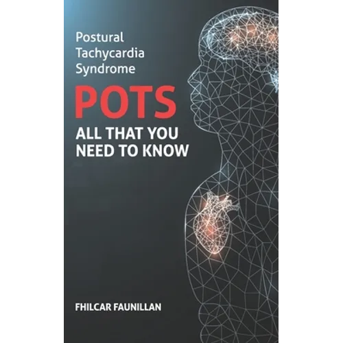 Postural Tachycardia Syndrome (POTS): All That You Need to Know