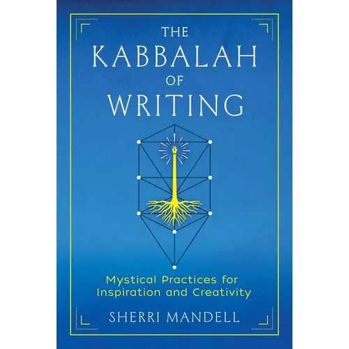 The Kabbalah of Writing: Mystical Practices for Inspiration and Creativity