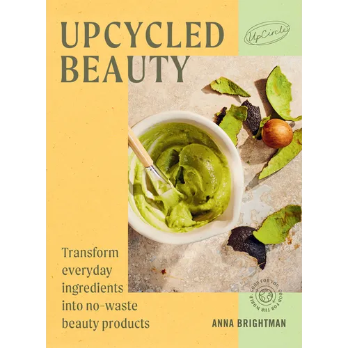Upcycled Beauty: Transform Everyday Ingredients Into No-Waste Beauty Products