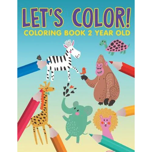 Let's Color!: Coloring Book 2 Year Old