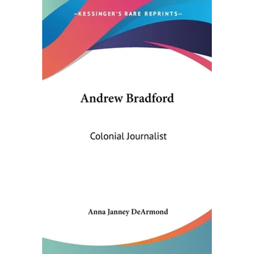 Andrew Bradford: Colonial Journalist