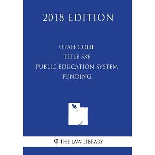 Utah Code - Title 53F - Public Education System - Funding (2018 Edition)