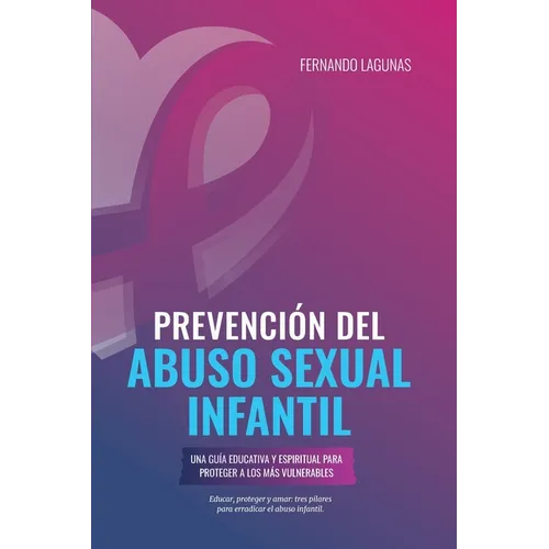 Prevención del abuso sexual infantil: Una guía educativa y espiritual para proteger a los más vulnerables