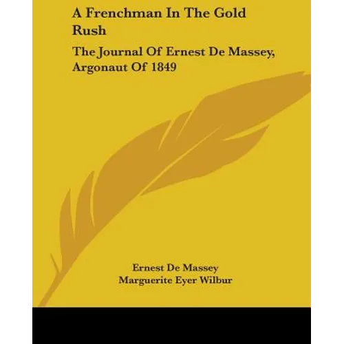A Frenchman In The Gold Rush: The Journal Of Ernest De Massey, Argonaut Of 1849
